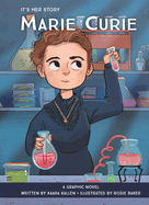 It's Her Story Marie Curie: A Graphic Novel
