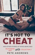 It's Hot To Cheat And Other Stories Of Wives Being Bad - MILFs Being Bad Collection 2