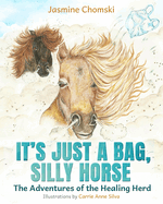 It's Just a Bag, Silly Horse: The Adventures of the Healing Herd
