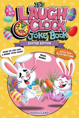 It's Laugh O'Clock Joke Book - Easter Edition: A Fun and Interactive Easter Basket Stuffer Idea for Kids and Family: A Hilarious and Interactive Question and Answer Book for Boys and Girls: Basket Stuffer Ideas for Kids - Riddleland