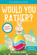 It's Laugh o'Clock - Would You Rather? - Easter Edition: A Hilarious and Interactive Question and Answer Book for Boys and Girls: Basket Stuffer Ideas for Kids