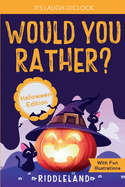 It's Laugh O'Clock - Would You Rather? Halloween Edition: A Hilarious and Interactive Question Game Book for Boys and Girls Ages 6, 7, 8, 9, 10, 11 Years Old