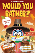 It's Laugh O'Clock - Would You Rather? Thanksgiving Edition: A Hilarious and Interactive Question Game Book for Boys and Girls Ages 6, 7, 8, 9, 10, 11 Years Old - Thanksgiving Gift for Kids