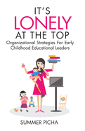 It's Lonely At The Top: Organizational Strategies For Early Childhood Educational Leaders