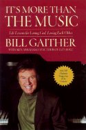 It's More Than the Music: Life Lessons on Friends, Faith, and What Matters Most - Gaither, Bill, and Abraham, Ken