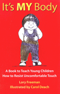It's My Body: A Book to Teach Young Children How to Resist Uncomfortable Touch