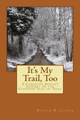 It's My Trail, Too: A Comanche Indian's Journey on the Cherokee Trail of Tears - Cooper, Ronald R