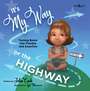 It's My Way or the Highway: Turning Bossy Into Flexible and Assertive Volume 1