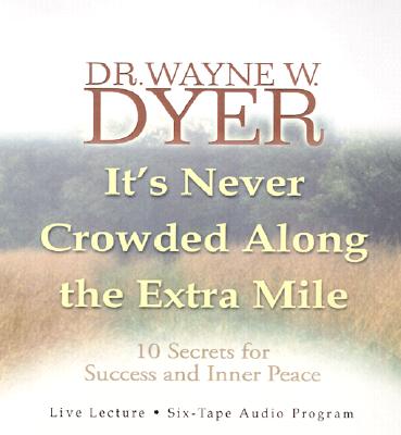 It's Never Crowded Along the Extra Mile - Dyer, Wayne W, Dr.