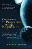 It's Not a Creation... It's a Projection Through Expression