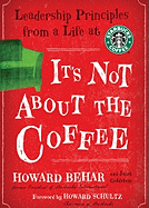 It's Not about the Coffee: Leadership Principles from a Life at Starbucks