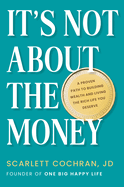 It's Not about the Money: A Proven Path to Building Wealth and Living the Rich Life You Deserve