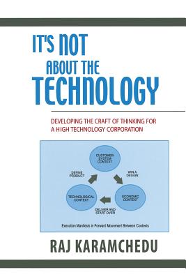 It's Not About the Technology: Developing the Craft of Thinking for a High Technology Corporation - Karamchedu, Raj