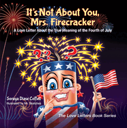 It's Not about You, Mrs. Firecracker: A Love Letter about the True Meaning of the Fourth of July