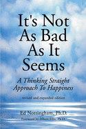 It's Not as Bad as It Seems: A Thinking Straight Approach to Happiness