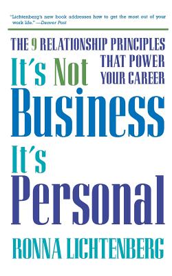 It's Not Business, It's Personal: The 9 Relationship Principles That Power Your Career - Lichtenberg, Ronna