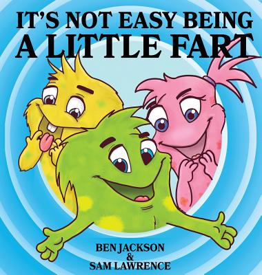 It's Not Easy Being A Little Fart - Jackson, Ben, and Lawrence, Sam