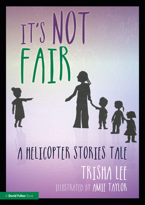 It's Not Fair: A Helicopter Stories Tale - Lee, Trisha
