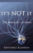 It's NOT It: The Miracles of Mind