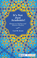 It's Not Just Academic!: Essays on Sufism and Islamic Studies