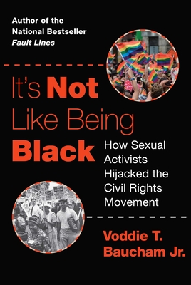 It's Not Like Being Black: How Sexual Activists Hijacked the Civil Rights Movement - Baucham, Voddie T