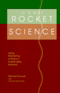 It's Not Rocket Science: Using Marketing to Build a Sustainable Business - Gooze, Mitchell, and Drake, Jane Broida