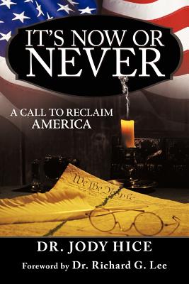 It's Now or Never: A Call to Reclaim America - Hice, Jody, Dr.