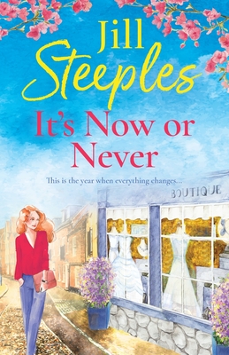 It's Now or Never: An emotional, uplifting romance from Jill Steeples - Steeples, Jill