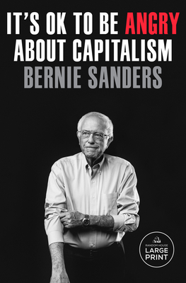 It's Ok to Be Angry about Capitalism - Sanders, Bernie, Senator, and Nichols, John