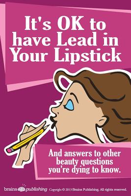 It's OK to have Lead in Your Lipstick - Schueller, Randy, and Romanowski, Perry