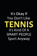 It's Okay If You Don't Like Tennis: Funny Novelty Tennis Gift - Small Lined Notebook (6 X 9)