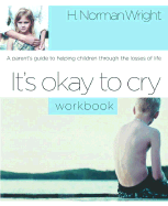 It's Okay to Cry: A Parent's Guide to Helping Children Through the Losses of Life