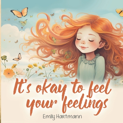 It's Okay To Feel Your Feelings: Self-Regulation Book For Children, Emotions and Feelings, Kids Ages 3-5 - Hartmann, Emily
