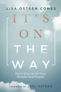 It's on the Way!: Don't Give Up on Your Dreams and Prayers