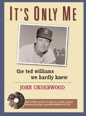It's Only Me: The Ted Williams We Hardly Knew - Underwood, John
