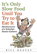 It's Only Slow Food Until You Try to Eat It: Misadventures of a Suburban Hunter-Gatherer