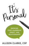 It's Personal: Growing Your Leadership, Impact, and Relationships