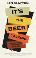 It's The Beer Talking: Adventures in Public Houses