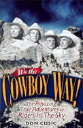 It's the Cowboy Way!: The Amazing True Adventures of Riders in the Sky