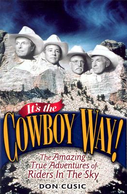 It's the Cowboy Way!: The Amazing True Adventures of Riders in the Sky - Cusic, Don