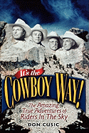 It's the Cowboy Way!: The Amazing True Adventures of Riders in the Sky
