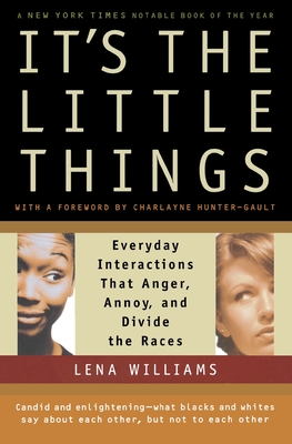 It's the Little Things: Everyday Interactions That Anger, Annoy, and Divide the Races - Williams, Lena
