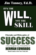 It's the Will, Not the Skill: Principles and Philosophies of Success as Seen Through the Eyes, Mind and Heart of Herm Edwards, Head Coach of the Kansas City Chiefs