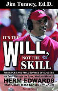 It's the Will, Not the Skill: Principles and Philosophies of Success as Seen Through the Eyes, Mind and Heart of Herm Edwards, Head Coach of the Kansas City Chiefs