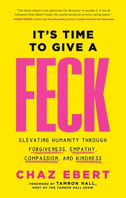 It's Time to Give a Feck: Elevating Humanity Through Forgiveness, Empathy, Compassion, and Kindness - Ebert, Chaz, and Hall, Tamron (Foreword by)