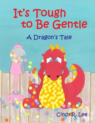 It's Tough to Be Gentle: A Dragon's Tale - Lee, Cindy R