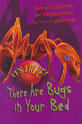 It's True! There ARE bugs in your bed (4) - Catchpole, Heather, and Woods, Vanessa, and Smith, Craig