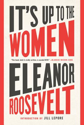 It's Up to the Women - Roosevelt, Eleanor, and Lepore, Jill (Introduction by)
