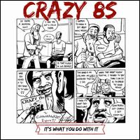 It's What You Do With It - Crazy 8S