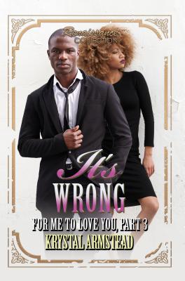 It's Wrong for Me to Love You, Part 3: Renaissance Collection - Armstead, Krystal